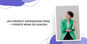 Jak uprościć zarządzanie firmą
